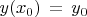 \[ y(x_0 )\, = \,y_0 \]