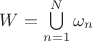 $W=\bigcup\limits_{n=1}^N\omega _n$