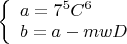 $\left\{
\begin{array}{lcl}
a=7^5C^6 \\
b=a-mwD
\end{array}
\right$