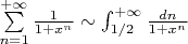 $\sum\limits_{n=1}^{+\infty}\frac1{1+x^n}\sim\int_{1/2}^{+\infty}{dn\over 1+x^n}$