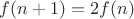 $f(n+1)=2f(n)$
