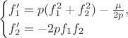 $$\begin{cases}f_1'=p(f_1^2+f_2^2)-\frac{\mu}{2p},\\ f_2'=-2p f_1f_2\end{cases}$$