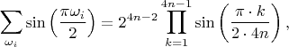 $$\sum_{\omega_i}\sin\left(\frac{\pi\omega_i}{2} \right)=2^{4n-2}\prod_{k=1}^{4n-1}\sin\left(\frac{\pi\cdot k}{2\cdot4n}\right),$$