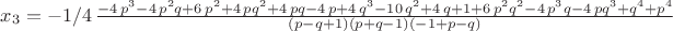 $x_3=-1/4\,{\frac {-4\,{p}^{3}-4\,{p}^{2}q+6\,{p}^{2}+4\,p{q}^{2}+4\,pq-4\,p+4\,{q}^{3}-10\,{q}^{2}+4\,q+1+6\,{p}^{2}{q}^{2}-4\,{p}^{3}q-4\,p{q}^{3}+{q}^{4}+{p}^{4}}{ \left( p-q+1 \right)  \left( p+q-1 \right)  \left( -1+p-q \right) }}$