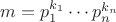 $m=p_1^{k_1} \cdots p_n^{k_n}$ $m=p_1^{k_1} \cdots p_n^{k_n}$
