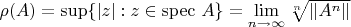 $\rho (A)=\sup \{|z|: z\in \mathrm{spec} \  A\}=\lim\limits_{n\to\infty}\sqrt [n] {\|A^n\|}$
