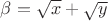 $\beta=\sqrt{x}+\sqrt{y}$
