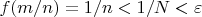 $f(m/n)=1/n<1/N< \varepsilon$