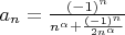 $a_n=\frac{(-1)^n} {n^\alpha+\frac{(-1)^n} {2n^\alpha}}$