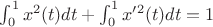 $ \int_{0}^{1} x^2(t) dt + \int_{0}^{1} x'^2(t) dt = 1$