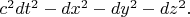 $c^2dt^2-dx^2-dy^2-dz^2.$