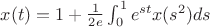$x(t)=1+\frac{1}{2e}\int_{0}^{1} e^{st}x(s^2) ds$