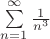 $\sum\limits_{n=1}^{\infty}\frac{1}{{n}^{3}}$