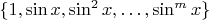 $\{1, \sin x, \sin^2x, \dots, \sin^mx\}$