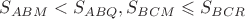 $\[S_{ABM} < S_{ABQ}, S_{BCM} \leqslant S_{BCR} \]$