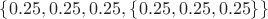 $\{0.25,0.25,0.25, \{0.25,0.25,0.25\}\}$