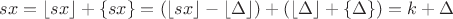 $sx=\lfloor sx \rfloor + \{sx\}=(\lfloor sx \rfloor - \lfloor \Delta \rfloor) + (\lfloor \Delta \rfloor + \{\Delta\})=k+ \Delta$