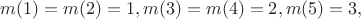 $m(1)=m(2)=1,m(3)=m(4)=2,m(5)=3,$