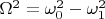 $\Omega^2=\omega_0^2-\omega_1^2$