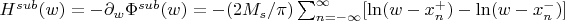 $H^{sub}(w) = -\partial_w \Phi^{sub}(w) = -(2M_s/\pi) \sum_{n=-\infty}^{\infty} [\ln(w-x_n^+) - \ln(w-x_n^-)]$