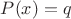 $P(x) = q$ $P(x) = q$