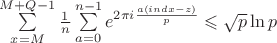 $\sum\limits_{x=M}^{M+Q-1}\frac{1}{n}\sum\limits_{a=0}^{n-1}e^{2\pi i\frac{a(ind x-z)}{p}}\leqslant\sqrt{p}\ln p$