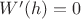 $W'(h)=0$