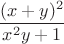 $$
 \frac{(x+y)^2}{x^2y+1}
 $$