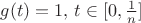 $g(t)=1, \, t\in [0, \frac{1}n ]$