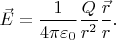 $\vec{E}=\dfrac{1}{4\pi\varepsilon_0}\dfrac{Q}{r^2}\dfrac{\vec{r}}{r}.$