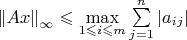 $\[
\left\| {Ax} \right\|_\infty   \leqslant \mathop {\max }\limits_{1 \leqslant i \leqslant m} \sum\limits_{j = 1}^n {\left| {a_{ij} } \right|} 
\]
$