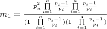 ${m_1} = \frac{{p_n^2\prod\limits_{i = 1}^n {\frac{{{p_i} - 1}}{{{p_i}}}\prod\limits_{i = 1}^a {\frac{{{p_i} - 1}}{{{p_i}}}} } }}{{(1 - \prod\limits_{i = 1}^n {\frac{{{p_i} - 1}}{{{p_i}}}} )(1 - \prod\limits_{i = 1}^a {\frac{{{p_i} - 1}}{{{p_i}}}} )}}$