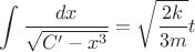 $\displaystyle \int \dfrac{dx}{\sqrt{C'-x^3}} = \sqrt{\dfrac{2k}{3m}} t$