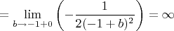 $$=\lim \limits_{b \to -1+0}\left(-\dfrac{1}{2(-1+b)^2}\right)=\infty$$