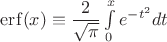 $\mathop\mathrm{erf}(x)\equiv\dfrac{2}{\sqrt{\pi}}\int\limits_0^xe^{-t^2}dt$