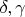 $\delta, \gamma$