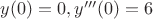 $y(0)=0, y'''(0)=6$