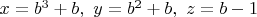 $x=b^3+b,\ y=b^2+b,\ z=b-1$