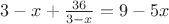 ${3 - x} + \frac {36} {3 - x}} = {9 - 5x}$