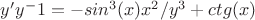 $y'y^-1=-sin^3(x)x^2/y^3 + ctg(x)$