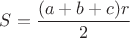 $S=\dfrac{(a+b+c)r}{2}$