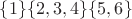 $\{1\}\{2,3,4\}\{5,6\}$