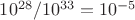 $10^{28}/10^{33}= 10^{-5}$