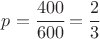 $p=\cfrac{400}{600}=\cfrac23$