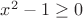 $x^2-1 \geq 0$
