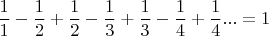 $$
\frac{1}{1} - \frac{1}{2} + \frac{1}{2} - \frac{1}{3} + \frac{1}{3} - \frac{1}{4} + \frac{1}{4} ... = 1
$$
