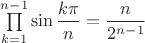 $\prod\limits_{k=1}^{n-1} \sin\dfrac{k\pi}{n}=\dfrac{n}{2^{n-1}}$