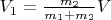 $V_1=\frac{m_2}{m_1+m_2}V$