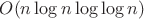 $O(n\log n\log \log n)$