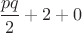 $\dfrac{pq}{2}+2+0$